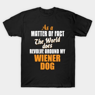 Actually the World Revolves Around My Wiener Dog T-Shirt T-Shirt